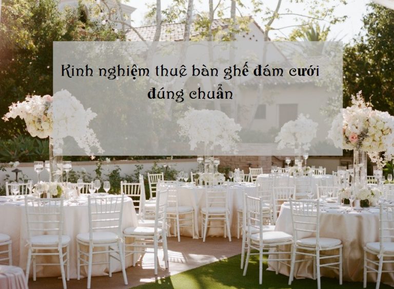 Kinh nghiệm thuê bàn ghế đám cưới